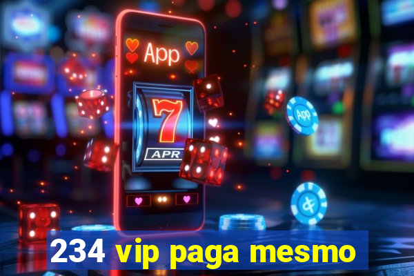 234 vip paga mesmo